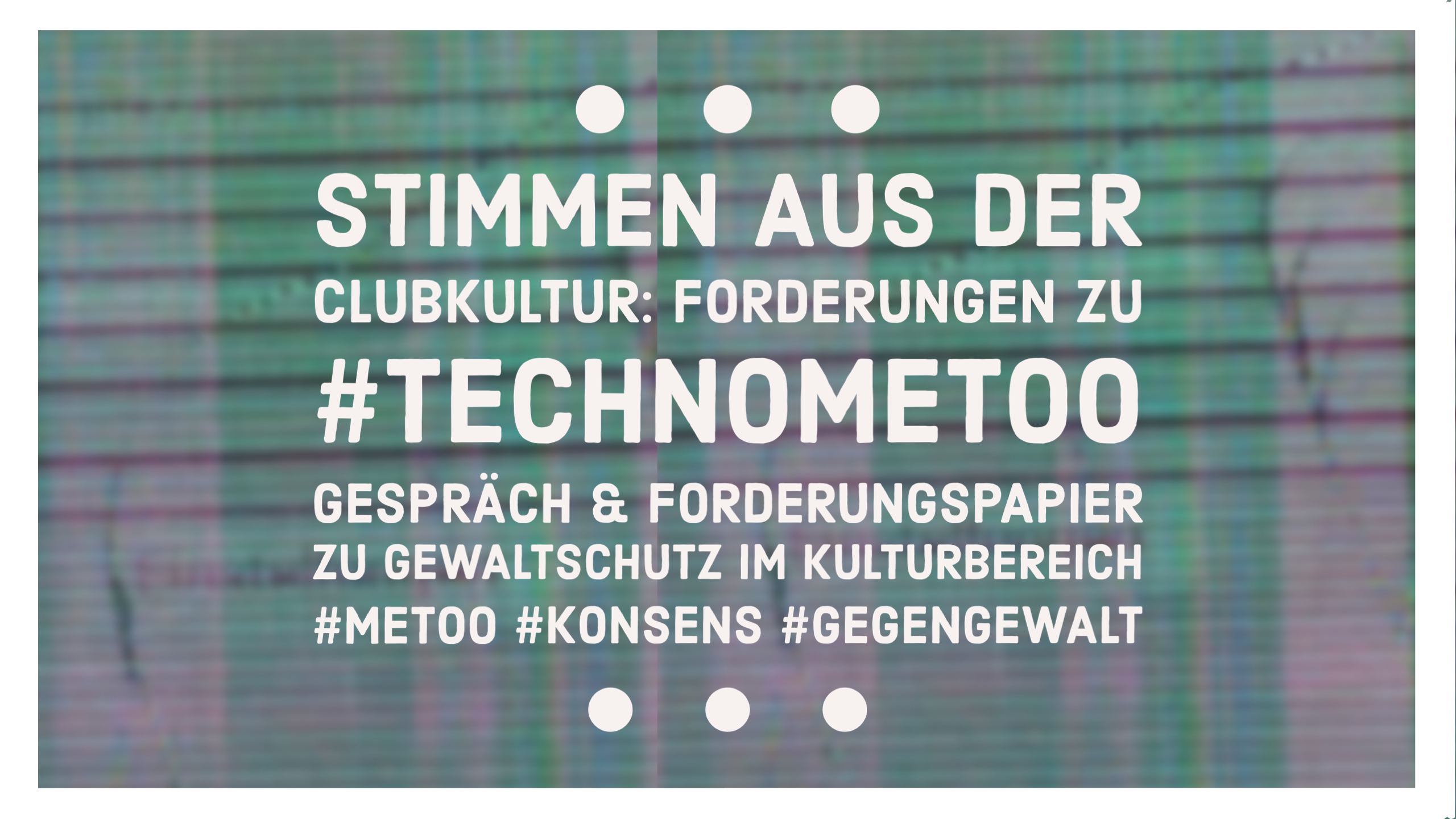 bildtext stimmen aus der clubkultur forderungen zu #technomoetoo gespräch und forderungspapier zu gewaltschutz im kulturbereich #metoo #konsens #gegengewalt